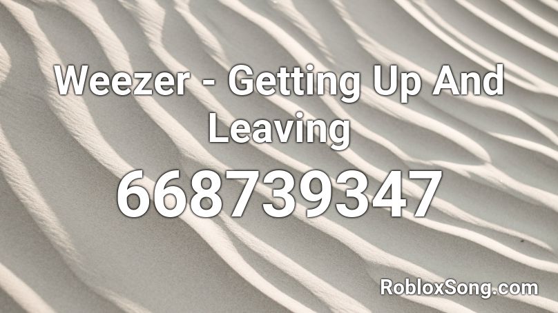 Weezer - Getting Up And Leaving Roblox ID