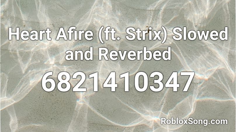 Heart Afire (ft. Strix) Slowed and Reverbed Roblox ID