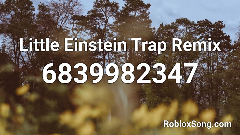 Little Einstein Trap Remix Roblox ID