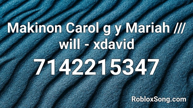 Makinon Carol g y Mariah /// will - xdavid Roblox ID