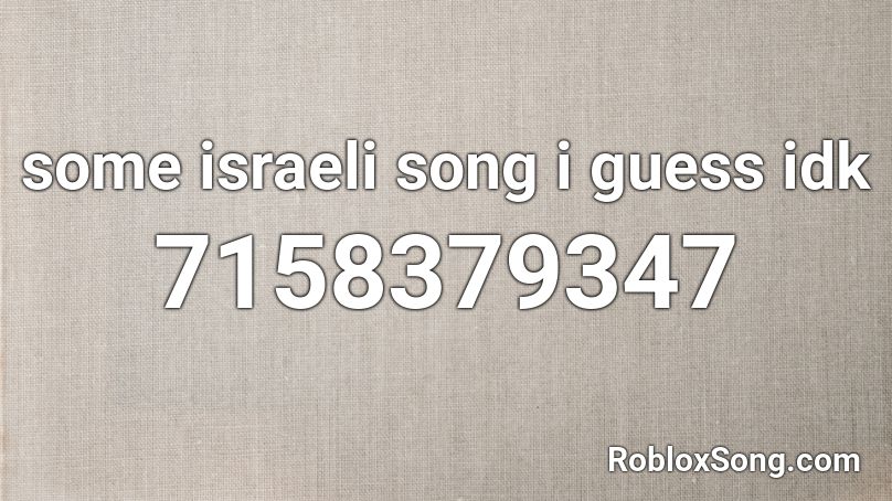 some israeli song i guess idk Roblox ID