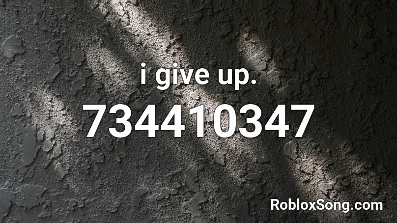 i give up. Roblox ID