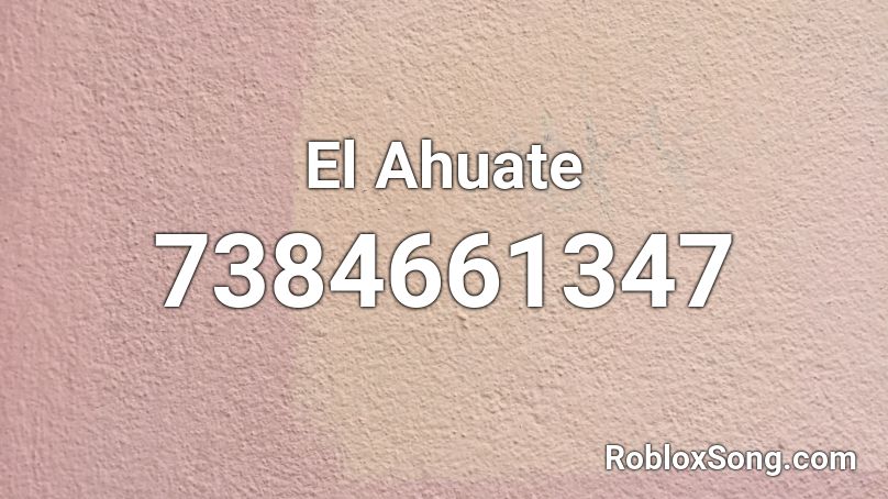 El Ahuate  Roblox ID