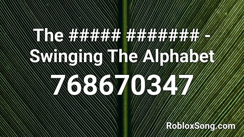 The ##### ####### - Swinging The Alphabet Roblox ID