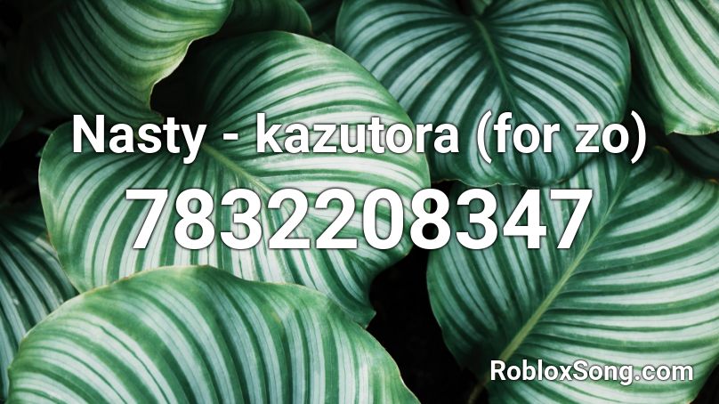 Nasty - kazutora (for zo) Roblox ID