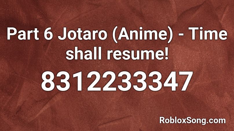 Part 6 Jotaro (Anime) - Time shall resume! Roblox ID