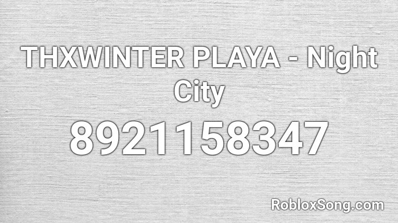 THXWINTER PLAYA - Night City Roblox ID