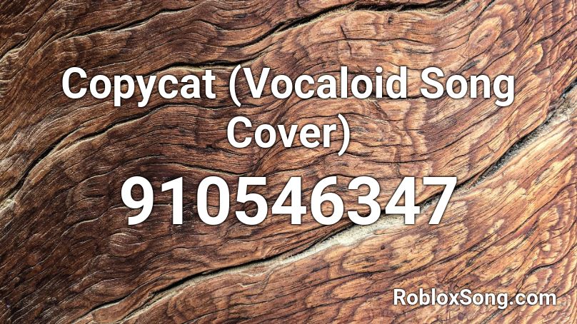 Copycat (Vocaloid Song Cover) Roblox ID