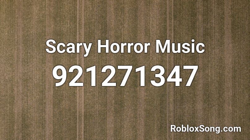 Scary Horror Music   Roblox ID