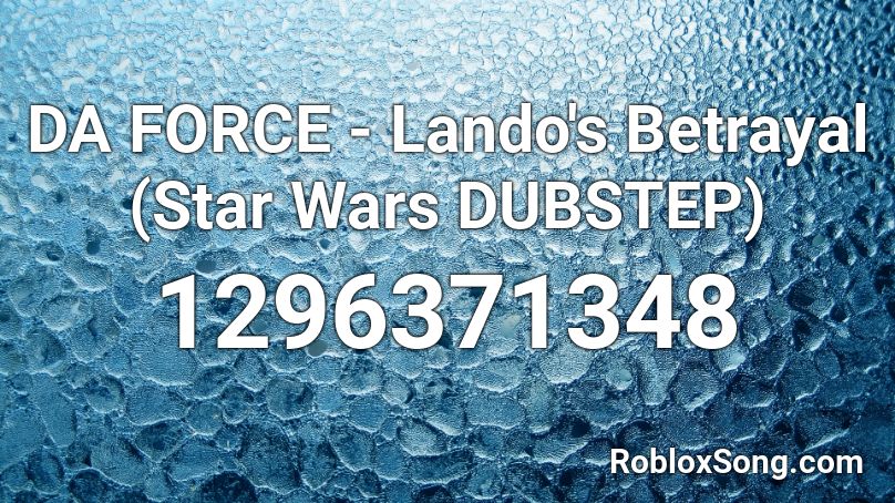 DA FORCE - Lando's Betrayal (Star Wars DUBSTEP) Roblox ID