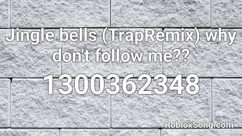 Jingle bells (TrapRemix)  why don't follow me?? Roblox ID