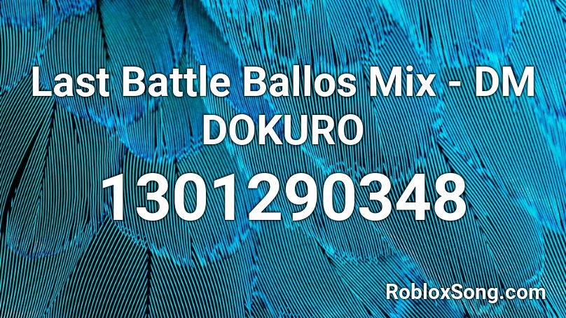 Last Battle Ballos Mix - DM DOKURO Roblox ID