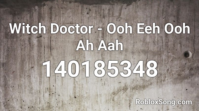 Witch Doctor - Ooh Eeh Ooh Ah Aah Roblox ID