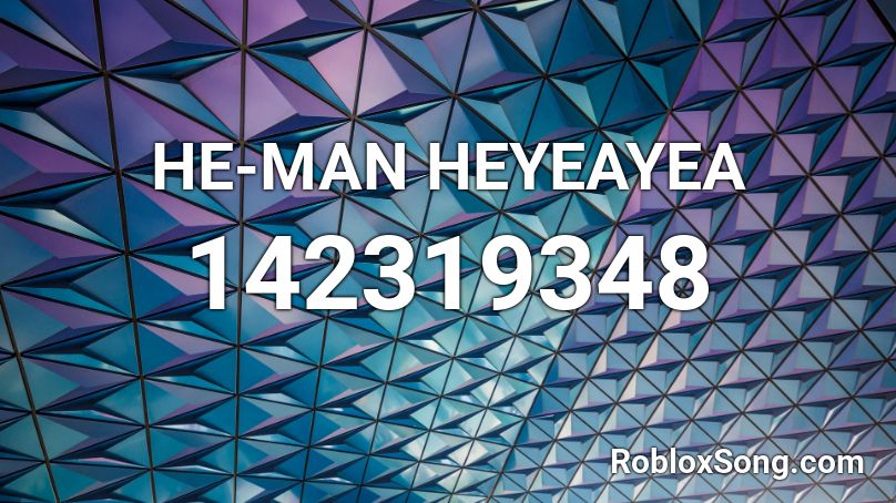 HE-MAN HEYEAYEA Roblox ID