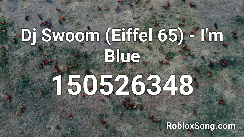 Dj Swoom (Eiffel 65) - I'm Blue Roblox ID