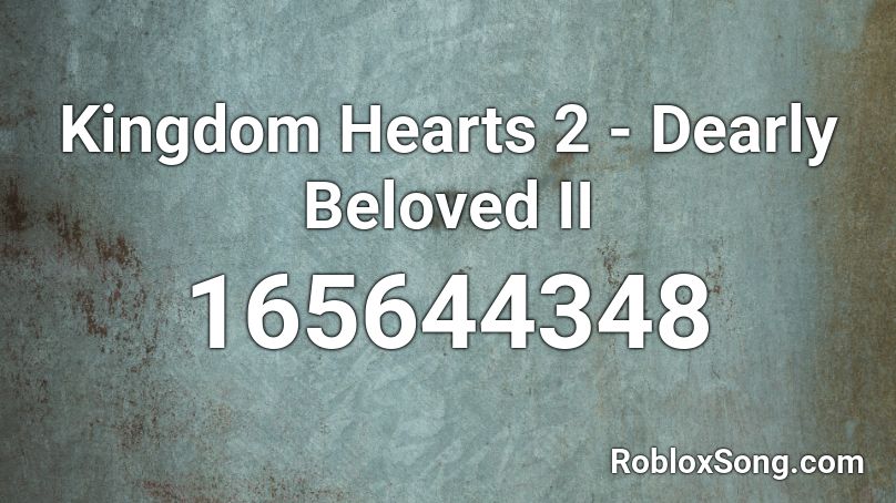 Kingdom Hearts 2 - Dearly Beloved II Roblox ID