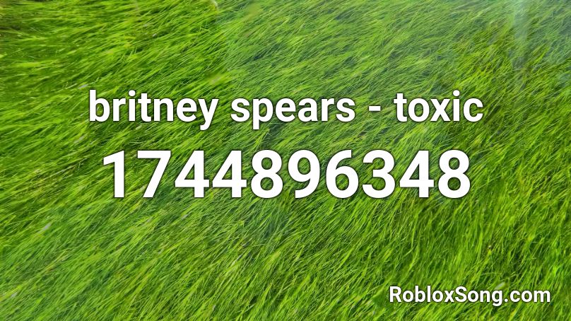 Britney Spears Toxic Roblox Id Roblox Music Codes - toxic song id roblox