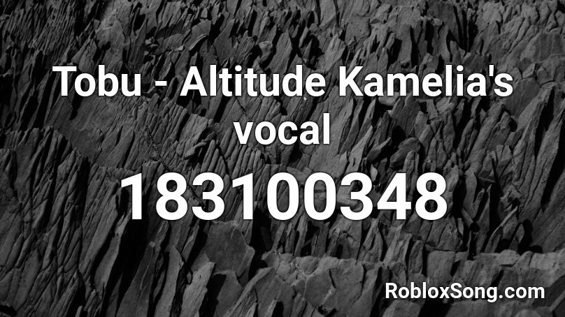 Tobu - Altitude Kamelia's vocal Roblox ID