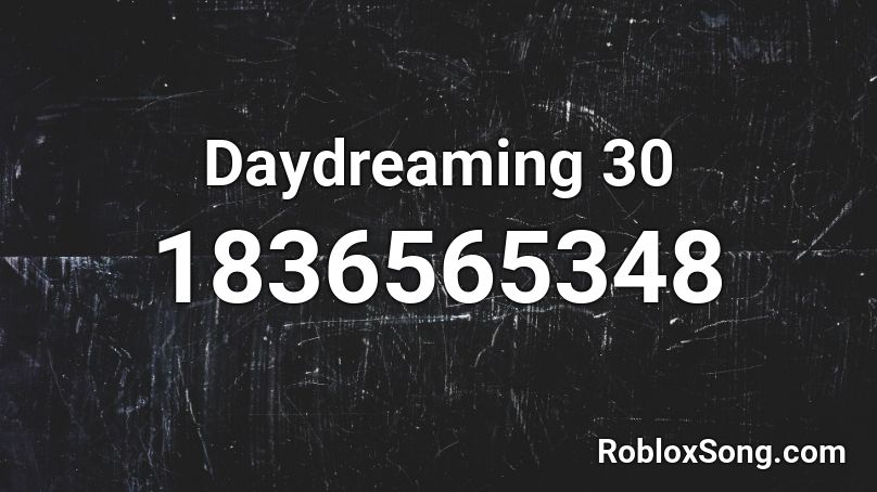 Daydreaming 30 Roblox ID