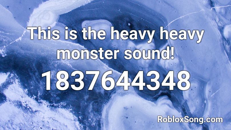 This is the heavy heavy monster sound! Roblox ID