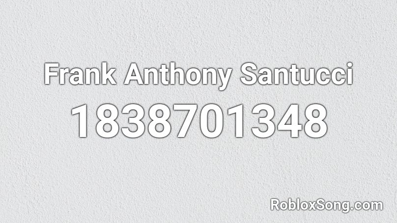 Frank Anthony Santucci Roblox ID