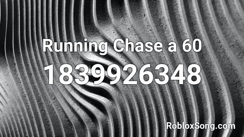 Running Chase a 60 Roblox ID