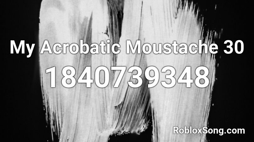 My Acrobatic Moustache 30 Roblox ID
