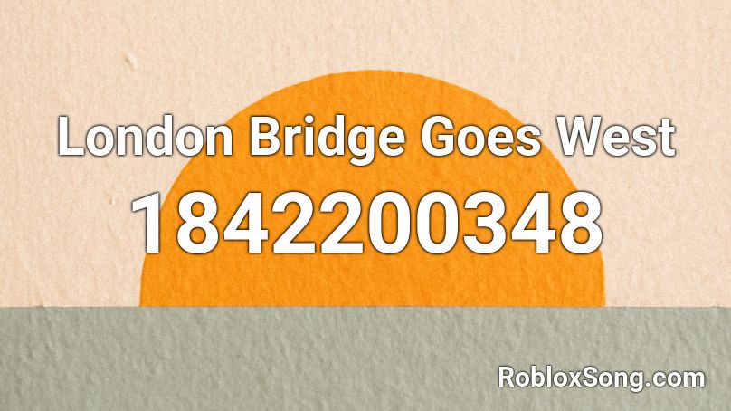 London Bridge Goes West Roblox ID