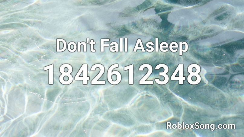 Don't Fall Asleep Roblox ID