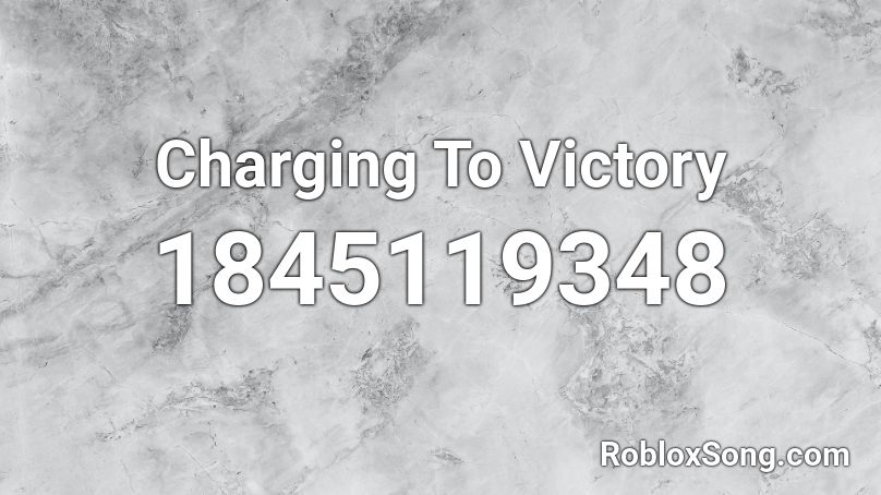 Charging To Victory Roblox ID