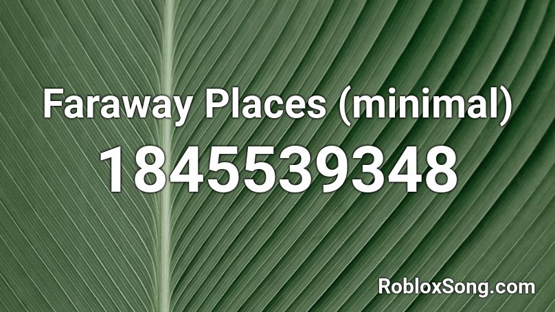 Faraway Places (minimal) Roblox ID
