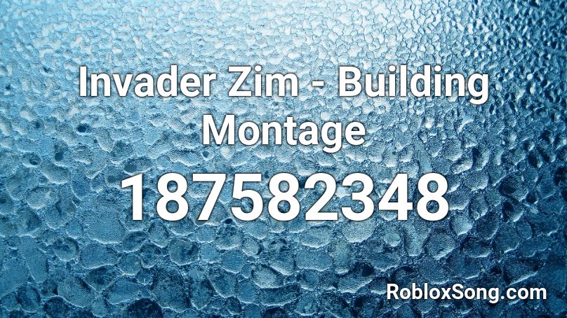 Invader Zim - Building Montage Roblox ID