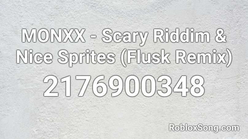 MONXX - Scary Riddim & Nice Sprites (Flusk Remix) Roblox ID