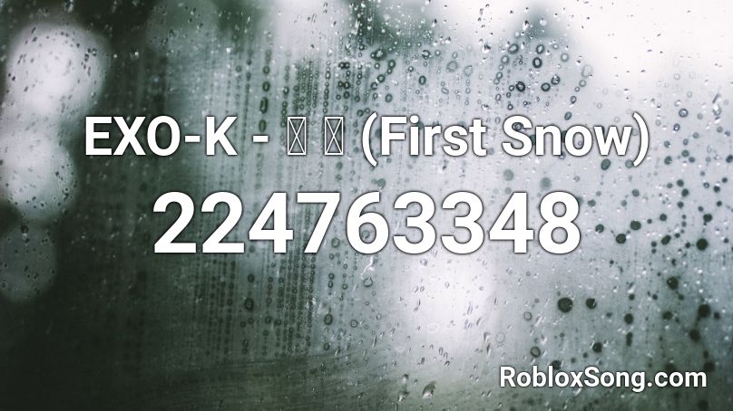 EXO-K - 첫 눈 (First Snow) Roblox ID