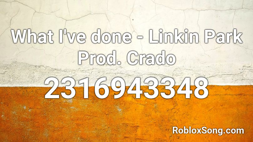 What I've done - Linkin Park Prod. Crado Roblox ID