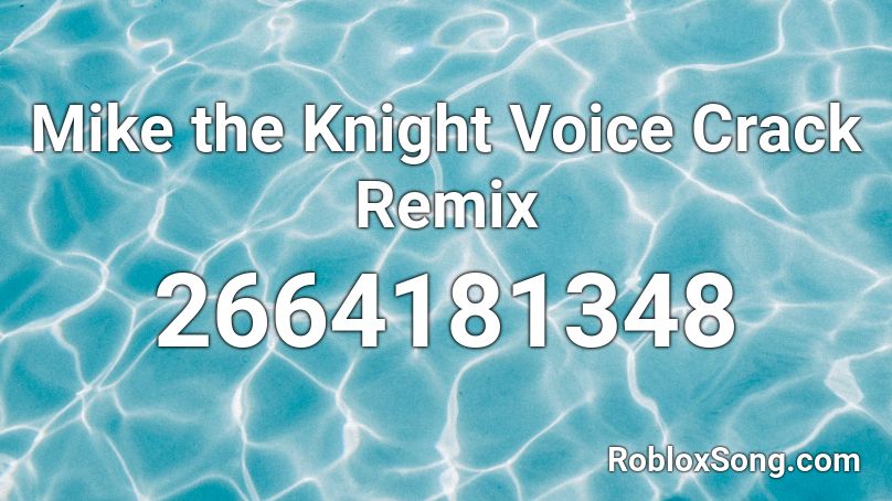 Mike the Knight Voice Crack Remix Roblox ID