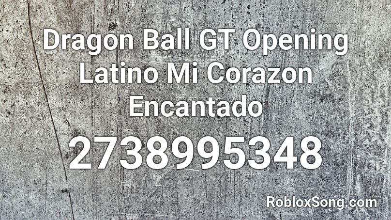 Dragon Ball Gt Opening Latino Mi Corazon Encantado Roblox Id Roblox Music Codes