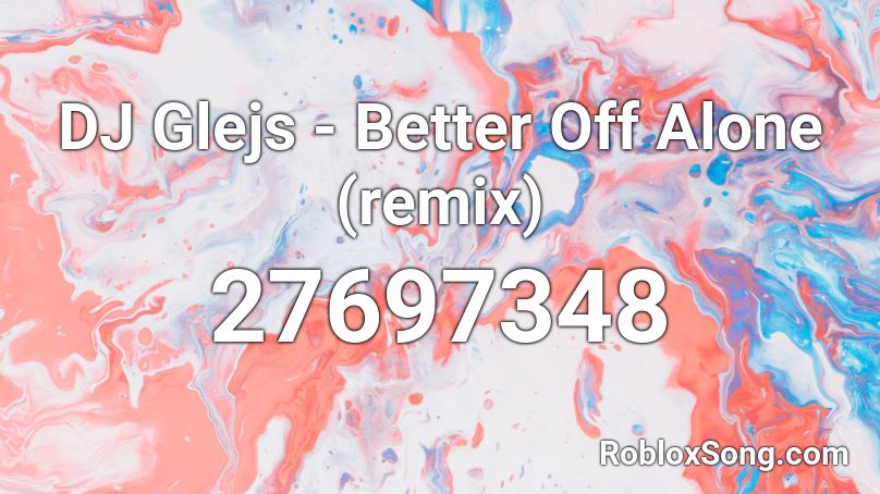 DJ Glejs - Better Off Alone (remix) Roblox ID