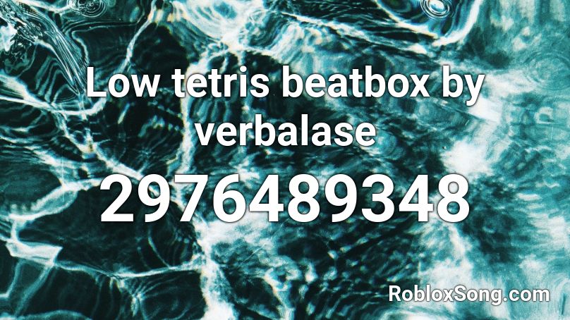 Low tetris beatbox by verbalase Roblox ID