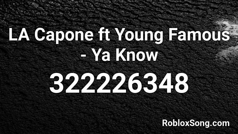 LA Capone ft Young Famous - Ya Know Roblox ID