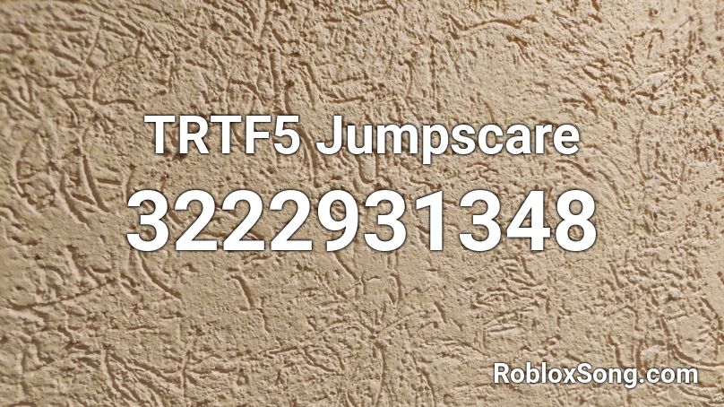 TRTF5 Jumpscare Roblox ID