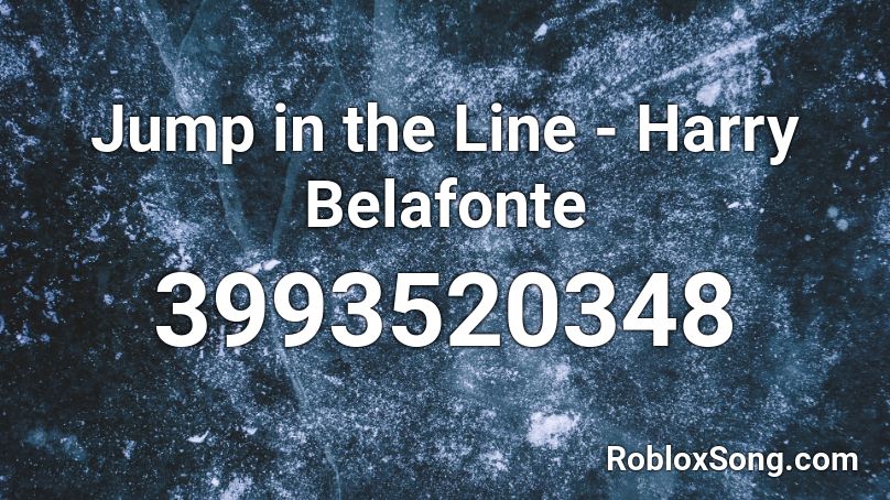 Jump In The Line Harry Belafonte Roblox Id Roblox Music Codes - dababy 21 roblox id