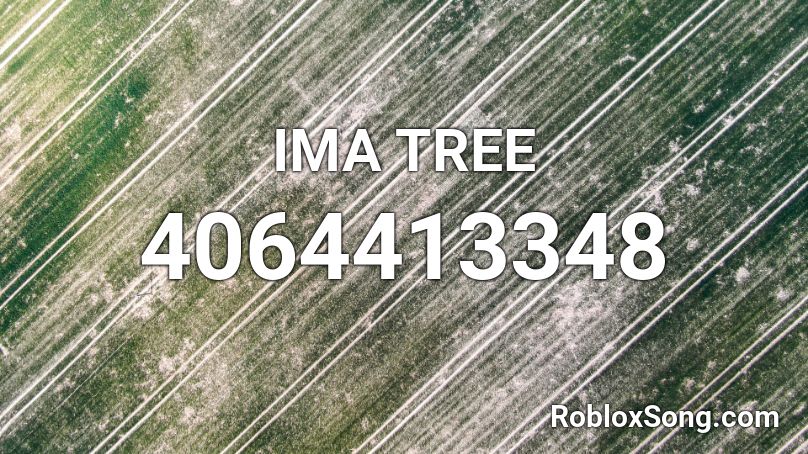 IMA TREE Roblox ID