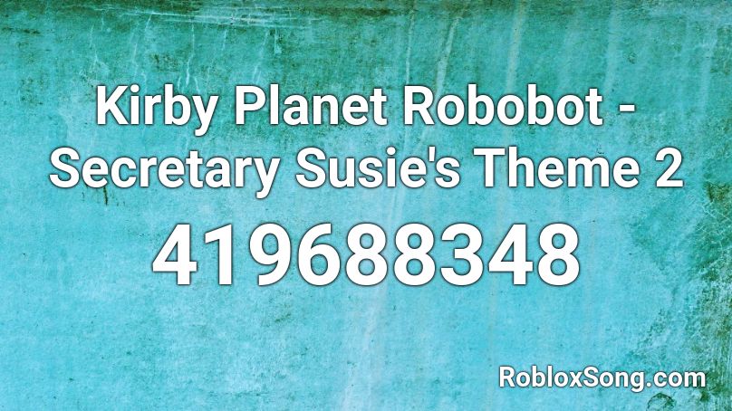 Kirby Planet Robobot - Secretary Susie's Theme 2 Roblox ID