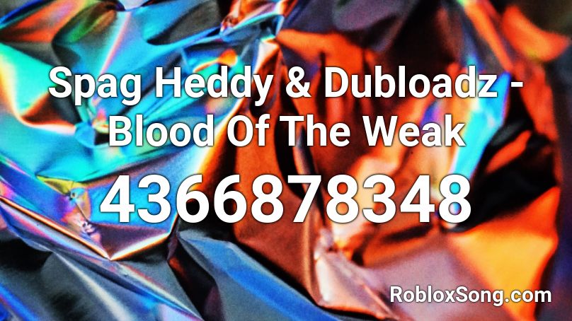 Spag Heddy & Dubloadz - Blood Of The Weak Roblox ID