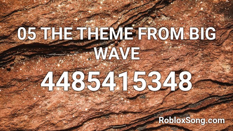 05 The Theme From Big Wave Roblox Id Roblox Music Codes - ankle bully roblox id