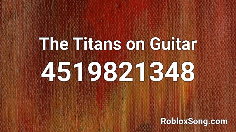 The Titans On Guitar Roblox Id Roblox Music Codes - rey mysterio roblox id