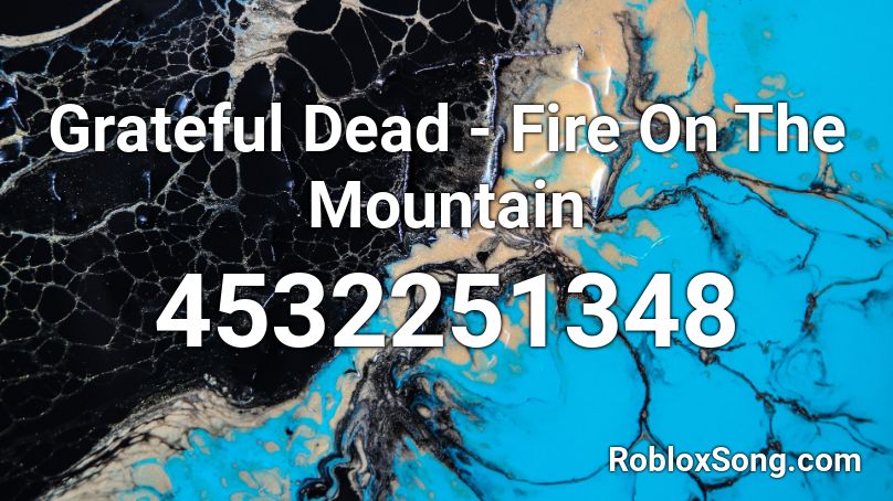 Grateful Dead - Fire On The Mountain Roblox ID