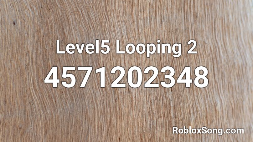 Level5 Looping 2 Roblox ID