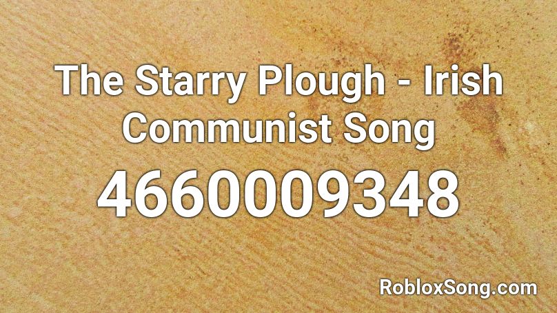 The Starry Plough - Irish Communist Song Roblox ID